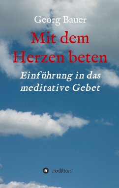 Mit dem Herzen beten - Bauer, Georg