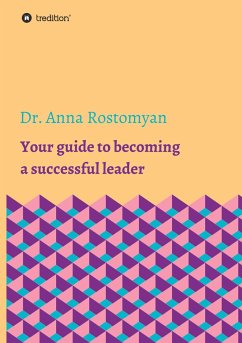 Your guide to becoming a successful leader - Rostomyan, Dr. Anna