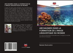 ARCHAISMES DANS LA FORMATION DE L'IMAGE LINGUISTIQUE DU MONDE - Shatrovitch, Natalia