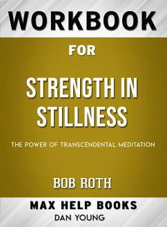 Workbook for Strength in Stillness: The Power of Transcendental Meditation by Bob Roth (eBook, ePUB) - Workbooks, MaxHelp