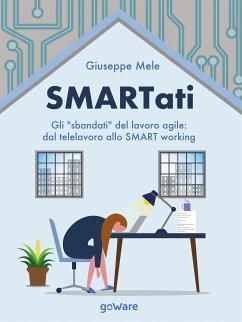 SMARTati. Gli “sbandati” del lavoro agile: dal telelavoro allo SMART working (eBook, ePUB) - Mele, Giuseppe