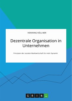 Dezentrale Organisation in Unternehmen. Prinzipien der sozialen Marktwirtschaft für mehr Dynamik (eBook, PDF)