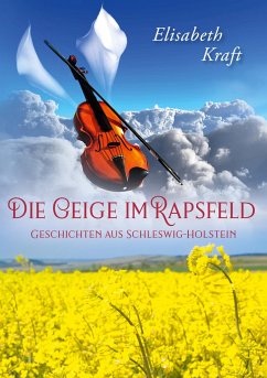 Die Geige im Rapsfeld - Kraft, Elisabeth