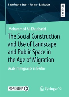 The Social Construction and Use of Landscape and Public Space in the Age of Migration (eBook, PDF) - Al-Khanbashi, Mohammed