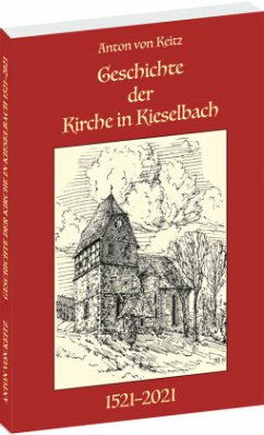 Geschichte der Kirche in Kieselbach 1521-2021 - Keitz, Anton von