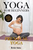 Yoga For Beginners: Prenatal Yoga (eBook, ePUB)
