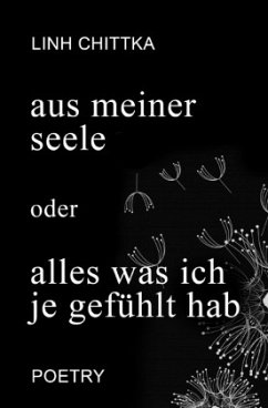 aus meiner seele oder alles was ich je gefühlt hab - Chittka, Linh