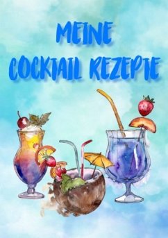 Meine Cocktail Rezepte: Rezeptbuch zum Selberschreiben - Cocktail Rezept Notizbuch - Rezeptbuch zum Selbst Schreiben - Wolle, Z.