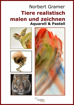 Tiere realistisch malen und zeichnen - Aquarell & Pastell (eBook, ePUB) - Gramer, Norbert