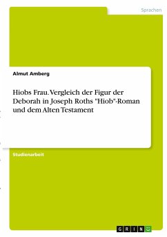 Hiobs Frau. Vergleich der Figur der Deborah in Joseph Roths &quote;Hiob&quote;-Roman und dem Alten Testament