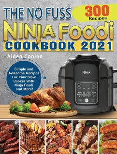 The No Fuss Ninja Foodi Cookbook 2021 - Conlon, Aiden