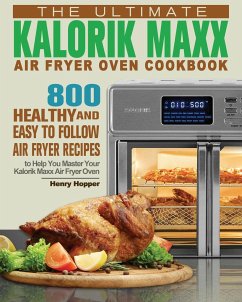 The Ultimate Kalorik Maxx Air Fryer Oven Cookbook - Hopper, Henry