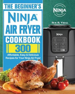 The Beginner's Ninja Air Fryer Cookbook - Vidal, Suk B.