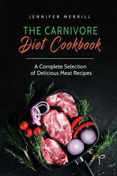 The Carnivore Diet Cookbook - Merrill, Jennifer