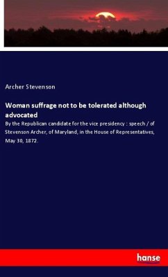 Woman suffrage not to be tolerated although advocated - Stevenson, Archer