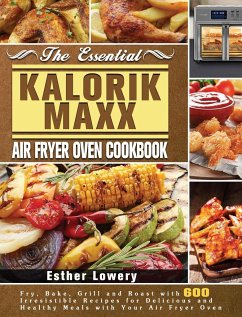 The Essential Kalorik Maxx Air Fryer Oven Cookbook - Lowery, Esther