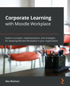 Corporate Learning with Moodle Workplace - Büchner, Alex