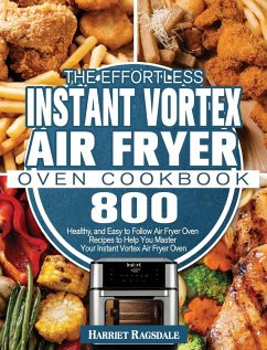 The Effortless Instant Vortex Air Fryer Oven Cookbook - Ragsdale, Harriet