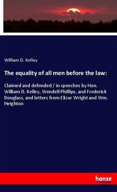 The equality of all men before the law: - Kelley, William D.