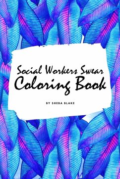 How Social Workers Swear Coloring Book for Adults (6x9 Coloring Book / Activity Book) - Blake, Sheba