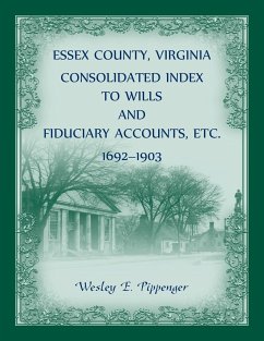 Essex County, Virginia Consolidated Index to Wills and Fiduciary Accounts, Etc., 1692-1903 - Pippenger, Wesley