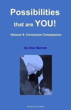 Possibilities that are YOU!: Volume 4: Conscious Compassion - Bennet, Alex