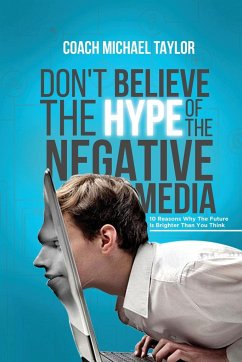 Don't Believe The Hype Of The Negative Media - Taylor, Michael