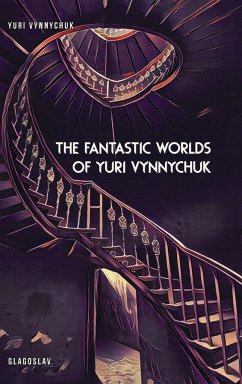 The Fantastic Worlds of Yuri Vynnychuk - Vynnychuk, Yuri