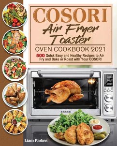 COSORI Air Fryer Toaster Oven Cookbook 2021 - Parkes, Liam