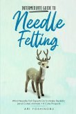 Intermediate Guide to Needle Felting