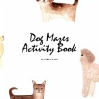 Dog Mazes Activity Book for Children (8.5x8.5 Puzzle Book / Activity Book)