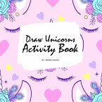 How to Draw Unicorns Activity Book for Children (8.5x8.5 Coloring Book / Activity Book)