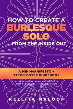 How to Create a Burlesque Solo ...From the Inside Out - Maloof, Kellita