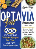 Optavia Diet Cookbook: 200 Juicy, And Easy To Make Recipes For Your Long Term Transformation. Start Your Rapid Weight Loss Journey Trough The
