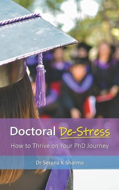 Doctoral De-Stress: How to Thrive on Your PhD Journey - Sharma, Serena K.