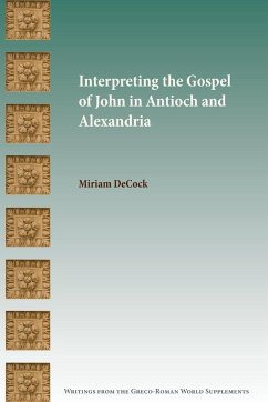 Interpreting the Gospel of John in Antioch and Alexandria - Decock, Miriam
