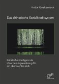 Das chinesische Sozialkreditsystem. Künstliche Intelligenz als Umerziehungswerkzeug für ein überwachtes Volk