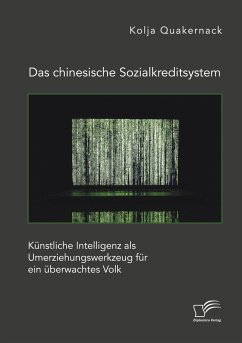 Das chinesische Sozialkreditsystem. Künstliche Intelligenz als Umerziehungswerkzeug für ein überwachtes Volk - Quakernack, Kolja