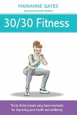 30/30 Fitness: Thirty, thirty-minute easy home workouts for improving your health and wellbeing