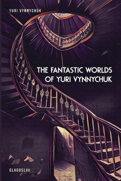 The Fantastic Worlds of Yuri Vynnychuk - Vynnychuk, Yuri