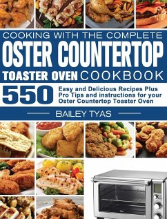 Cooking with the complete Oster Countertop Toaster Oven Cookbook - Tyas, Bailey