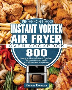 The Effortless Instant Vortex Air Fryer Oven Cookbook - Ragsdale, Harriet