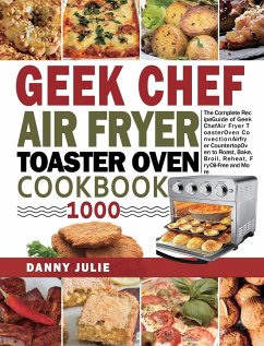 Geek Chef Air Fryer Toaster Oven Cookbook 1000 - Julie, Danny