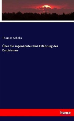 Über die sogenannte reine Erfahrung des Empirismus - Achelis, Thomas