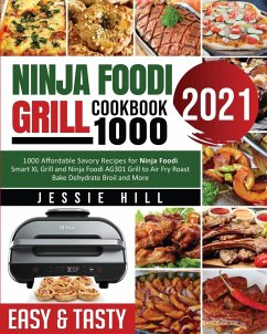 Ninja Foodi Grill cookbook 1000: 1000 Affordable Savory Recipes for Ninja Foodi Smart XL Grill and Ninja Foodi AG301 Grill to Air Fry Roast Bake Dehyd - Hill, Jessie