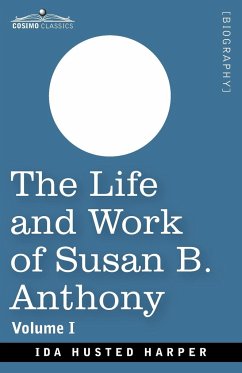 The Life and Work of Susan B. Anthony, Volume I