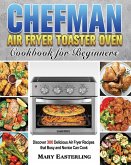 Chefman Air Fryer Toaster Oven Cookbook for Beginners