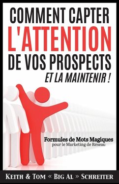 Comment Capter L'Attention de Vos Prospects et La Maintenir ! - Schreiter, Keith; Schreiter, Tom Big Al