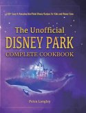 The Unofficial Disney Park Complete Cookbook