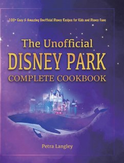 The Unofficial Disney Park Complete Cookbook - Langley, Petra